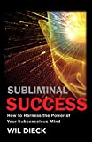 Subliminal Success: How to Harness the Power of Your Subconscious Mind (Mind Mastery)