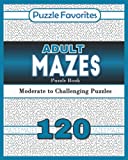 Adult Mazes Puzzle Book - 120 Moderate to Challenging Puzzles: Giant Maze Book Puzzlers for Adults