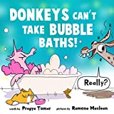 Donkeys Can't Take Bubble Baths!: A Hilariously Silly Story about Being Open-Minded and Trying New Things (Unicorn and Donkey Book 1)