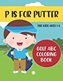 P is for Putter: Golf ABC Coloring Book for Kids Ages 1-5 (ABC Golf Activity Books)