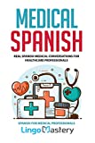 Medical Spanish: Real Spanish Medical Conversations for Healthcare Professionals (Spanish for Medical Professionals)