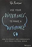 Use Your Difference to Make a Difference: How to Connect and Communicate in a Cross-Cultural World