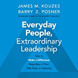 Everyday People, Extraordinary Leadership: How to Make a Difference Regardless of Your Title, Role, or Authority