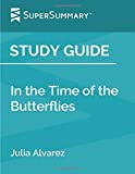 Study Guide: In the Time of the Butterflies by Julia Alvarez (SuperSummary)