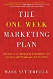 The One Week Marketing Plan: The Set It & Forget It Approach for Quickly Growing Your Business