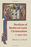 Muslims of Medieval Latin Christendom, c.1050–1614 (Cambridge Medieval Textbooks (Paperback))