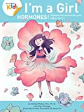 I’m a Girl, Hormones! (Ages 10+): Anatomy For Kids Book Explains To Older Girls How Hormones Are Changing Their Body and Puberty