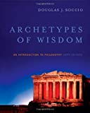 Archetypes of Wisdom: An Introduction to Philosophy (Available Titles CengageNOW)