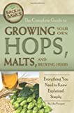 The Complete Guide to Growing Your Own Hops, Malts, and Brewing Herbs: Everything You Need to Know Explained Simply (Back-To-Basics) (Back to Basics Growing)