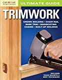 Ultimate Guide: Trimwork (Creative Homeowner) DIY How-to for Crown Molding, Chair Rail, Base Trim, Wainscoting, Casing, Built-Up Molding, and More; Trade Secrets and Best Techniques (Home Improvement)