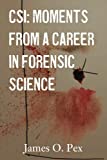 CSI: Moments from a Career in Forensic Science