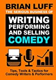 The Serious Business of Writing, Performing & Selling Comedy