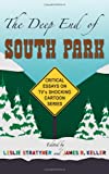 The Deep End of South Park: Critical Essays on Television's Shocking Cartoon Series