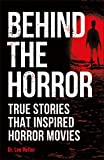 Behind the Horror: True Stories That Inspired Horror Movies (True Crime Uncovered)