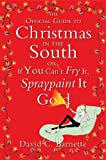 The Official Guide to Christmas in the South: Or, If You Can't Fry It, Spraypaint It Gold