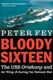 Bloody Sixteen: The USS Oriskany and Air Wing 16 during the Vietnam War