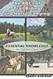 The ABCs of Trail Riding and Horse Camping: Essential Knowledge for Trail and Camp