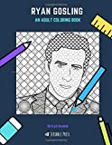 RYAN GOSLING: AN ADULT COLORING BOOK: A Ryan Gosling Coloring Book For Adults