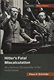 Hitler's Fatal Miscalculation: Why Germany Declared War on the United States (Cambridge Military Histories)