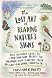 The Lost Art of Reading Nature's Signs: Use Outdoor Clues to Find Your Way, Predict the Weather, Locate Water, Track Animalsand Other Forgotten Skills (Natural Navigation)