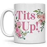 Funny Humorous Adult Coffee Mug for Women, Fun Gag Motivational Inspirational Mugs, Women Empowerment, Mug for Mom, Sister, Aunt, Friend, Tits Up Mug