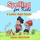 Spelling for Kids - 3 Letter Sight Words: Practice Spelling and Pronouncing 3 Letter Sights Words for Kids