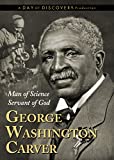 George Washington Carver: Man of Science, Servant of God