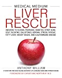 Medical Medium Liver Rescue: Answers to Eczema, Psoriasis, Diabetes, Strep, Acne, Gout, Bloating, Gallstones, Adrenal Stress, Fatigue, Fatty Liver, Weight Issues, SIBO & Autoimmune Disease