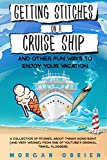 Getting Stitches on a Cruise Ship: A collection of stories, about things going right (and very wrong), from one of YouTube's original Travel Vloggers