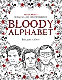 BLOODY ALPHABET: The Scariest Serial Killers Coloring Book. A True Crime Adult Gift - Full of Famous Murderers. For Adults Only. (True Crime Gifts)