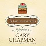 In-Law Relationships: The Chapman Guide to Becoming Friends with Your In-Laws