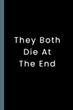 They Both Die At The End Notebook: Funny Gag Gift Notebook Journal For Coworkers, Friends and Family , 120 Pages 6x9 Blank Lined Office Notebook Journal Gift Ideas (Gifts for Family and Friends).