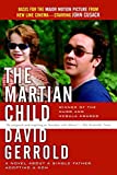 The Martian Child: A Novel About A Single Father Adopting A Son