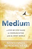 Medium: A Step-by-Step Guide to Communicating with the Spirit World