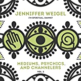 Mediums, Psychics, and Channelers, Vol. 2: Jenniffer Weigel's I'm Spiritual, Dammit! series