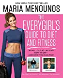 The EveryGirl's Guide to Diet and Fitness: How I Lost 40 lbs and Kept It Off-And How You Can Too!