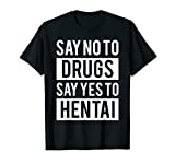 Funny Hentai Anime T-Shirt - No To Drugs Yes To Hentai Tee