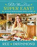 The Pioneer Woman CooksSuper Easy!: 120 Shortcut Recipes for Dinners, Desserts, and More