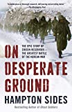 On Desperate Ground: The Marines at The Reservoir, the Korean War's Greatest Battle