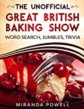 THE UNOFFICIAL THE BRITISH BAKING SHOW WORD SEARCH JUMBLES AND TRIVIA BOOK (British TV Word Search Puzzles)