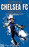 The Ultimate Chelsea FC Trivia Book: A Collection of Amazing Trivia Quizzes and Fun Facts for Die-Hard Blues Fans!