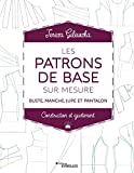 Les patrons de base sur mesure: Buste, manche, jupe et pantalon - Construction et ajustement (EYROLLES) (French Edition)