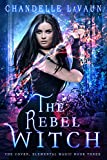 The Rebel Witch (The Coven: Elemental Magic Book 3)