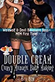 Double Cream: Curvy Menage Baby Making: Werewolf & Devil Billionaire Boss - MFM First Time!