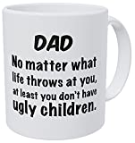 Wampumtuk Dad, No Matter What Life Throws at You, at Least You Don't Have Ugly Children 11 Ounces Funny Coffee Mug