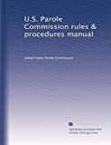 U.S. Parole Commission rules & procedures manual