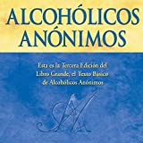 Alcohlicos Annimos, Tercera edicin [Alcoholics Anonymous, Third Edition]: El Libro Grande oficial de Alcohlicos Annimos [The Official "Big Book" of Alcoholics Anonymous]
