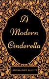 A Modern Cinderella : By Louisa May Alcott - Illustrated