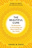 The Beautiful Cure: The Revolution in Immunology and What It Means for Your Health