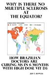 WHY IS THERE NO MULTIPLE SCLEROSIS AT THE EQUATOR? HOW BRAZILIAN DOCTORS ARE CURING MS WITH HIGH-DOSE D3